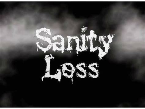 stuff losing  sanity  sanity loss