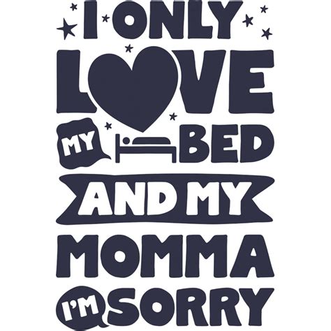 I Only Love My Bed And My Momma I M Sorry Design Etsy