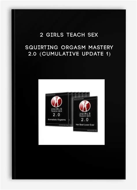 2 girls teach sex squirting orgasm mastery 2 0 cumulative update 1