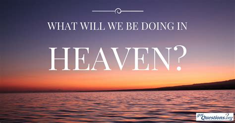 What Will We Be Doing In Heaven What Will We Do In Heaven