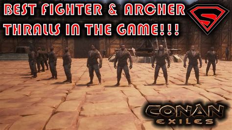 Conan Exiles Best Fighter And Archer Thralls And Where To