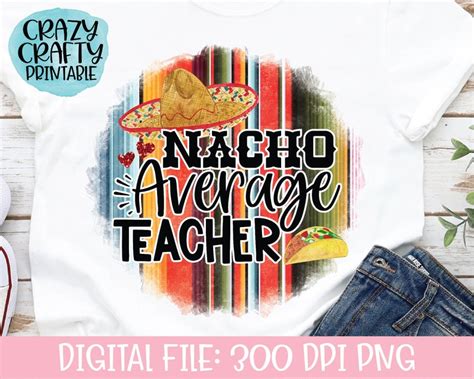nacho average teacher png   school printable etsy