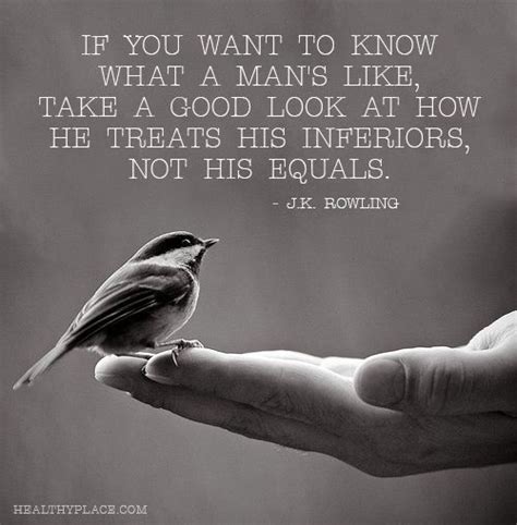 positive quote if you want to know what a man s like take a good look at how he treats his