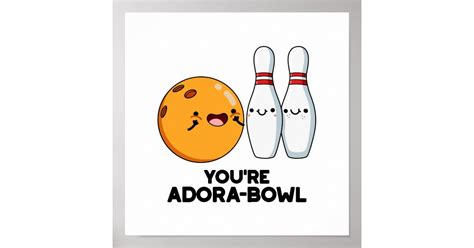 Youre Adora Bowl Funny Bowling Pun Poster Zazzle