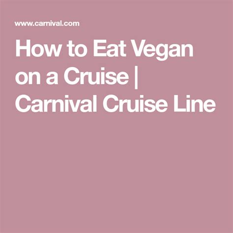How To Eat Vegan On A Cruise Carnival Cruise Line Cruise Tips Foods