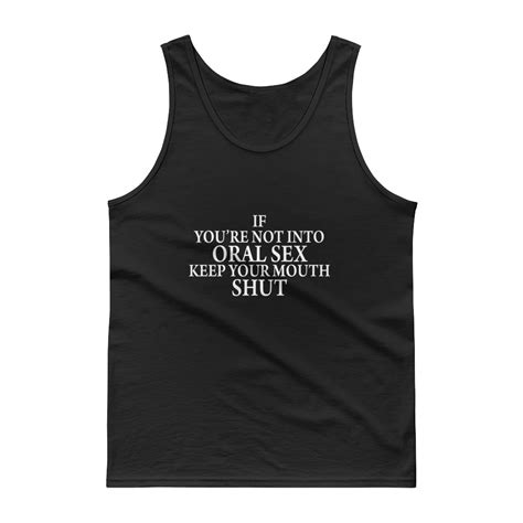 If Youre Not Into Oral Sex Keep Your Mouth Shut Tank Top Cheap