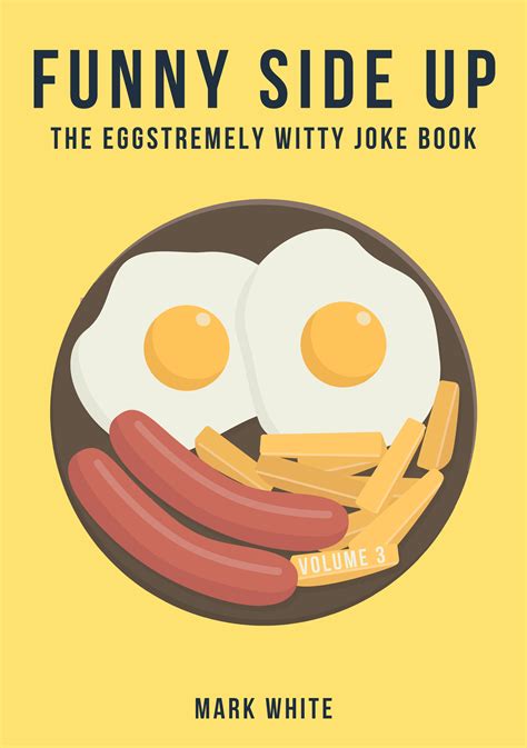 funny side up the eggstremely witty joke book by mark white goodreads