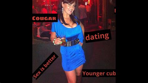 Cougar Dating The Sex Is Better With A Younger Cub Youtube