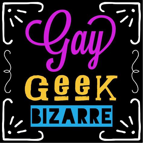 gay geek bizarre home