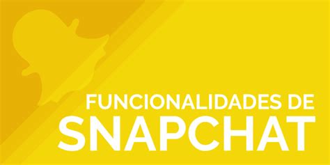 aprende 18 increíbles funcionalidades de snapchat