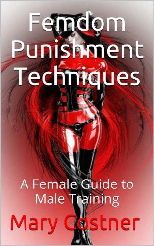 femdom punishment techniques a female guide to male training scars of