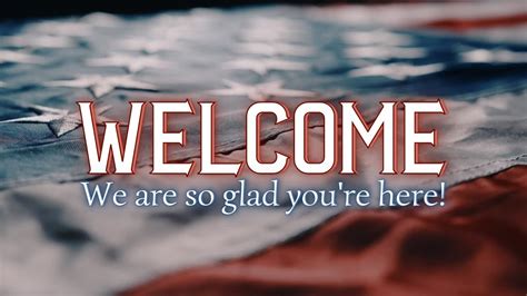 Patriotic Welcome Background Screen Welcome We Are So Glad You Re