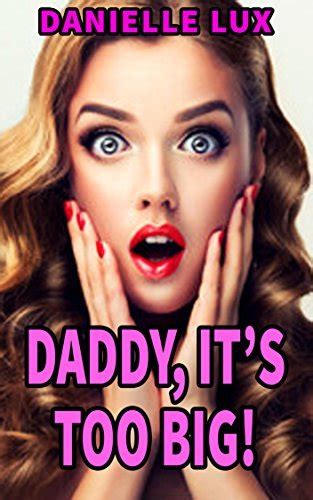 daddy it s too big his little big girl takes it all by danielle lux