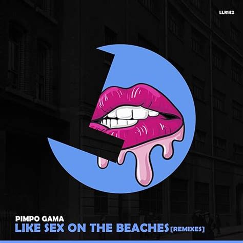 like sex on the beaches von pimpo gama bei amazon music amazon de