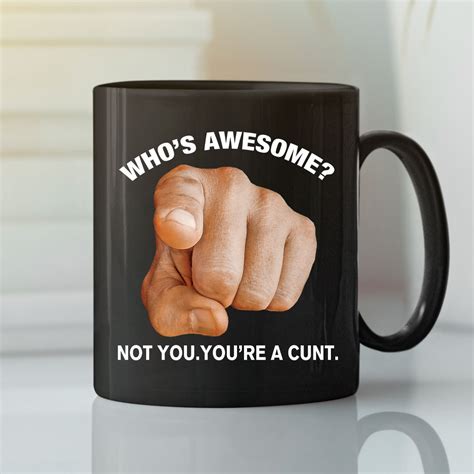 Whos Awesome Not You Youre A Cunt Mug Bluefink