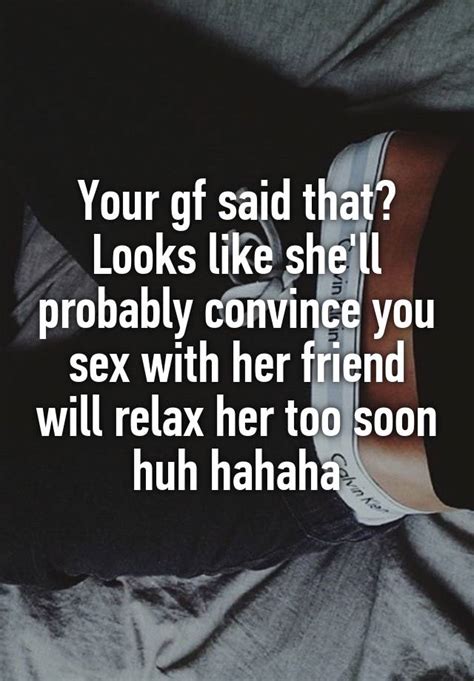 Your Gf Said That Looks Like Shell Probably Convince You Sex With Her