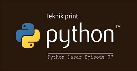 belajar python dasar teknik print  python