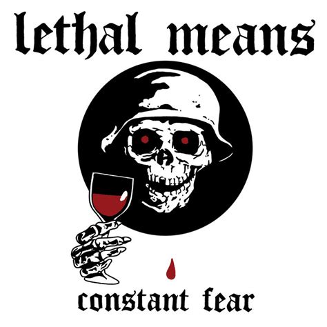 lethal means constant fear lethal means    weak records