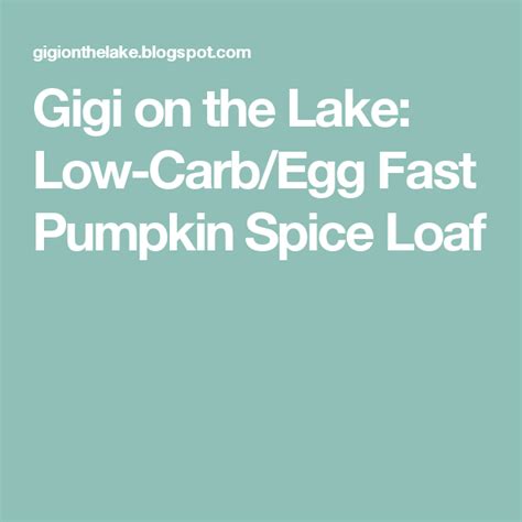 Gigi On The Lake Low Carb Egg Fast Pumpkin Spice Loaf Egg Fast