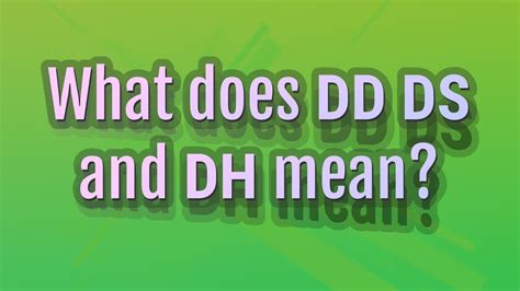 What Does Dd Ds And Dh Mean Youtube
