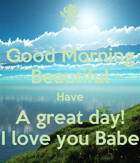 good morning beautiful have a great day i love you babe poster