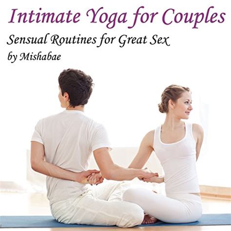 Intimate Yoga For Couples Sensual Routines For Great Sex
