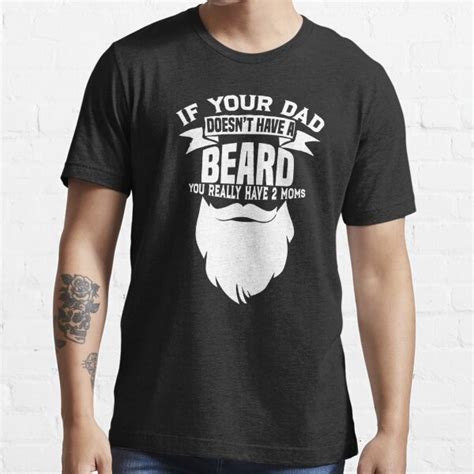If Your Dad Doesn T Have A Beard Funny Mom Shirt T Shirt For Sale