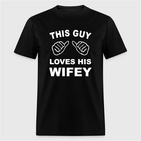 This Guy Loves His Wifey T Shirt Spreadshirt