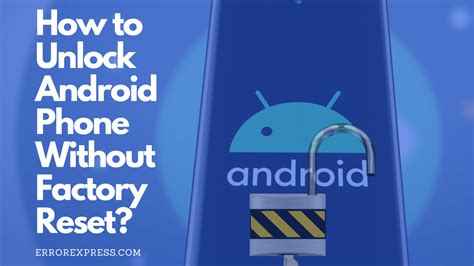 effective ways  unlock android phone  factory reset