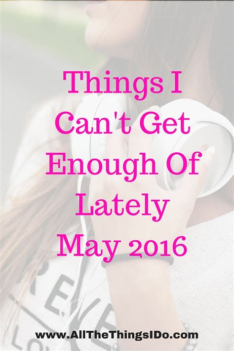 Things I Can T Get Enough Of Lately May 2016 Dia Darling