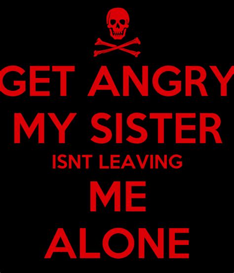 Get Angry My Sister Isnt Leaving Me Alone Poster Jade Keep Calm O Matic
