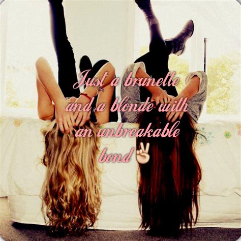 just a brunette and a blonde with an unbreakable bond best friend