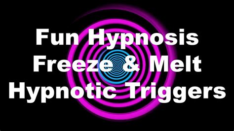 fun hypnosis freeze and melt hypnotic triggers youtube