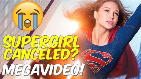 Supergirl Getting Canceled Not So Fast Megavideo Youtube