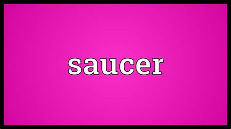 saucer meaning youtube