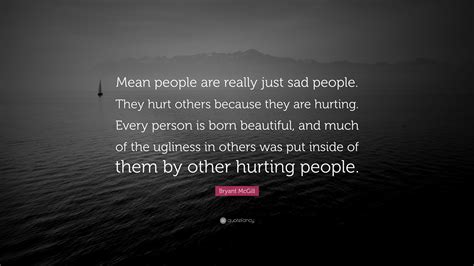 bryant mcgill quote  people    sad people  hurt