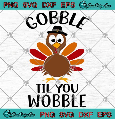 Turkey Gobble Til You Wobble Svg Png Eps Dxf Thanksgiving Turkey Funny