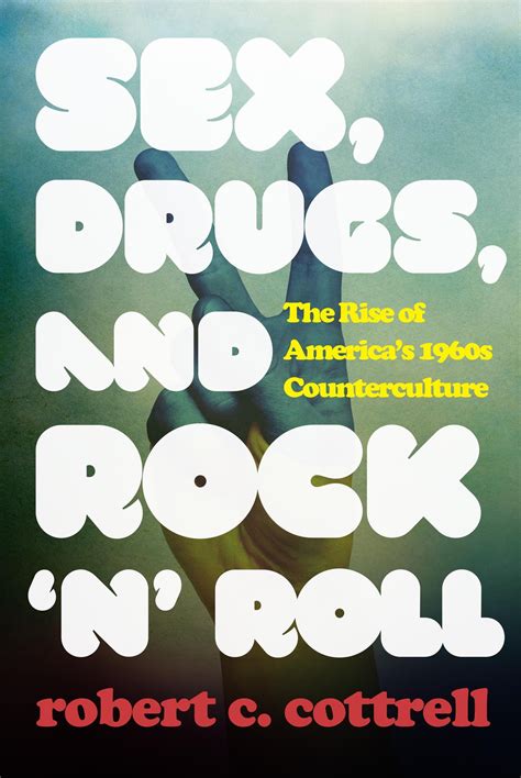 Sex Drugs And Rock N Roll The Rise Of Americas 1960s