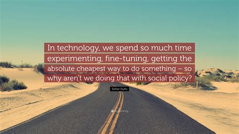 esther duflo quote  technology  spend   time experimenting