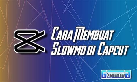 membuat slowmo  capcut pro apk   mudah takonid