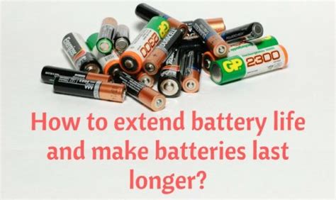 extend battery life   batteries  longer