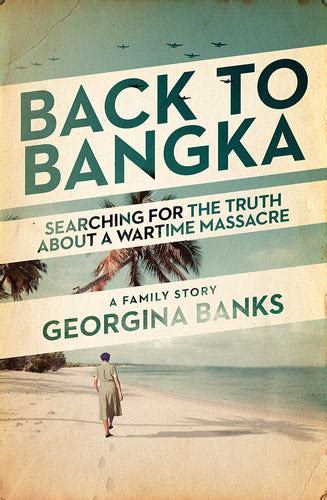 Back To Bangka Searching For The Truth About A Wartime Massacre A F