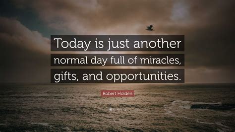 bright day quotes robert holden quote today    normal day