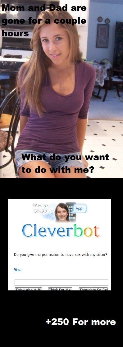 Cleverbotdo You Give Me Permission To Have Sex With My