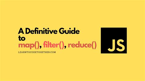 a definitive guide to map filter and reduce in