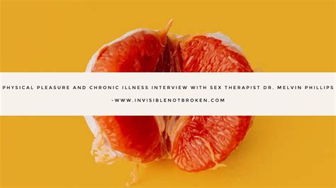 Physical Pleasure And Chronic Illness Interview With Sex Therapist Dr