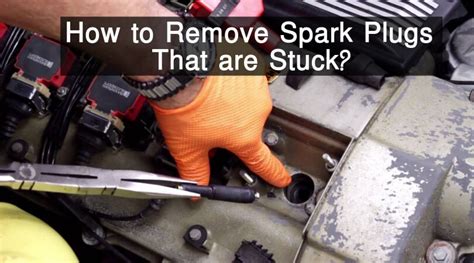 remove spark plugs   stuck find   ways