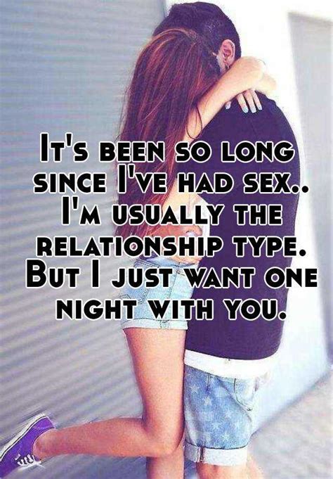 Its Been So Long Since Ive Had Sex Im Usually The Relationship