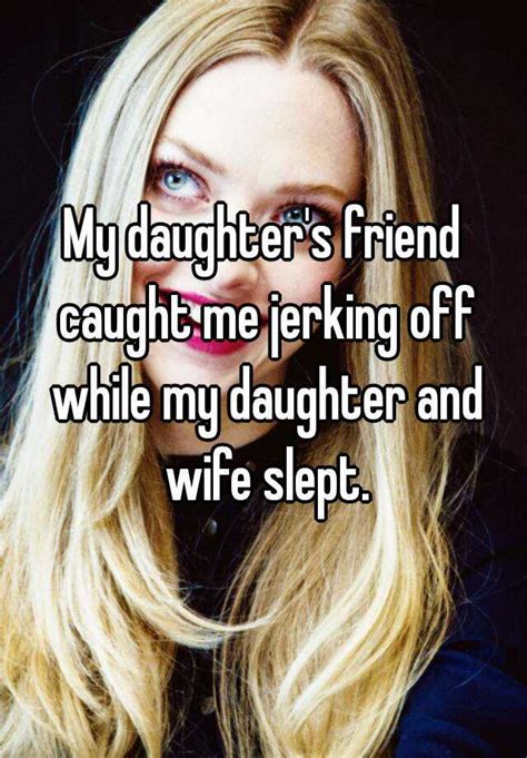 my daughter s friend caught me jerking off while my