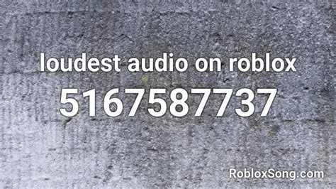loudest audio  roblox roblox id roblox  codes